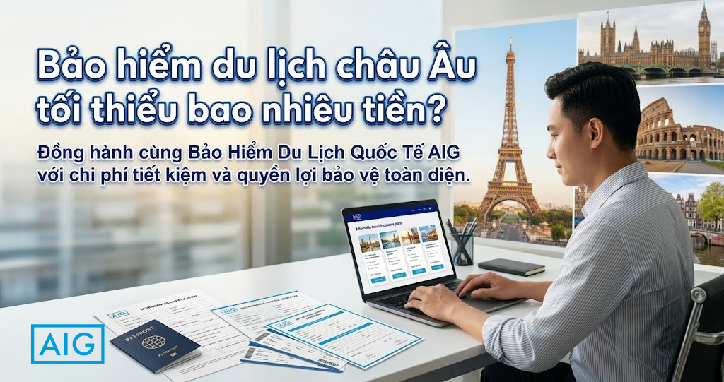 Bảo hiểm du lịch châu Âu tối thiểu bao nhiêu tiền?